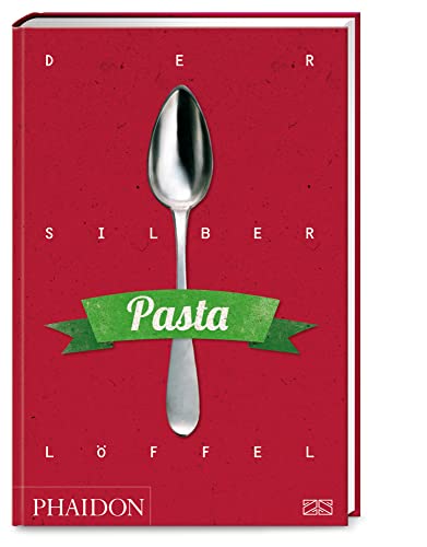 Der Silberlöffel – Pasta: Die Bibel der italienischen Nudelküche mit über 300 authentischen Rezepten für Pastateige und -gerichte von Phaidon bei ZS