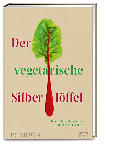 Der vegetarische Silberlöffel: La Cucina verde – Mit über 200 klassischen und modernen Rezepten die grüne Seite der italienischen Küche genießen von Phaidon bei ZS
