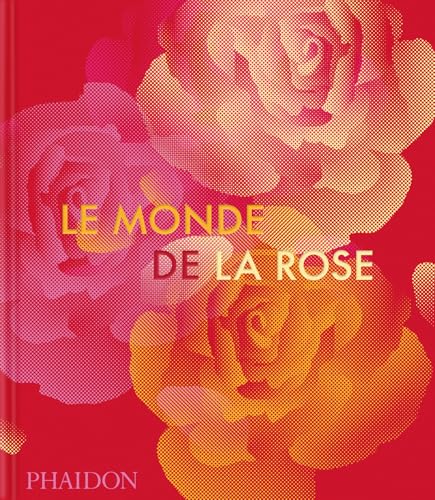 Le Monde de la rose Le Monde de la rose von PHAIDON FRANCE