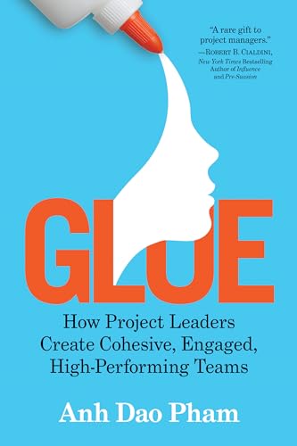 Glue: How Project Leaders Create Cohesive, Engaged, High-Performing Teams von G&D Media