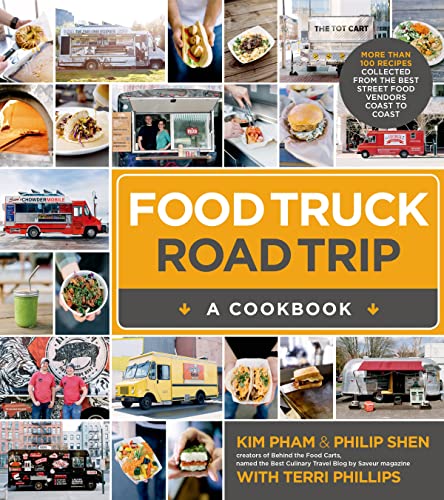 Food Truck Road Trip: A Cookbook: More than 100 Recipes Collected from the Best Street Food Vendors Coast to Coast
