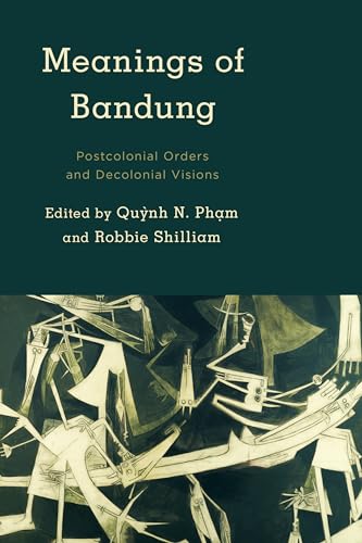 Meanings of Bandung: Postcolonial Orders and Decolonial Visions (Kilombo: International Relations and Colonial Questions) von Rowman & Littlefield Publishers
