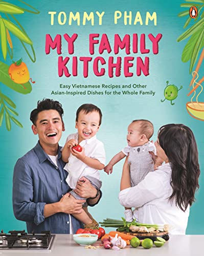 My Family Kitchen: Easy Vietnamese Recipes and Other Asian-inspired Dishes for the Whole Family