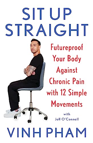 Sit Up Straight: Futureproof Your Body Against Chronic Pain with 12 Simple Movements von Headline Home