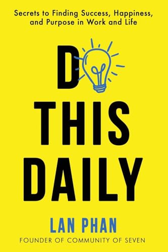 Do This Daily: Secrets to Finding Success, Happiness, and Purpose in Work and Life