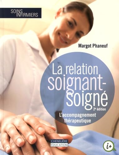 La relation soignant-soigné: L'accompagnement thérapeutique von CHENELIERE