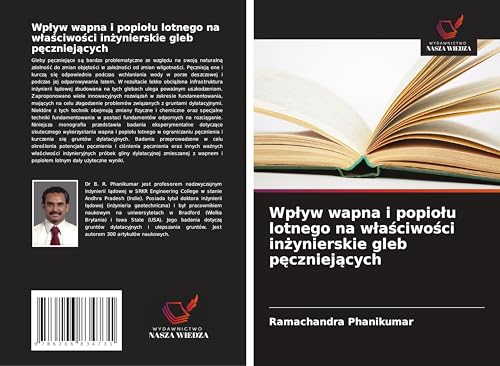 Wp¿yw wapna i popio¿u lotnego na w¿a¿ciwo¿ci in¿ynierskie gleb p¿czniej¿cych: DE von Wydawnictwo Nasza Wiedza