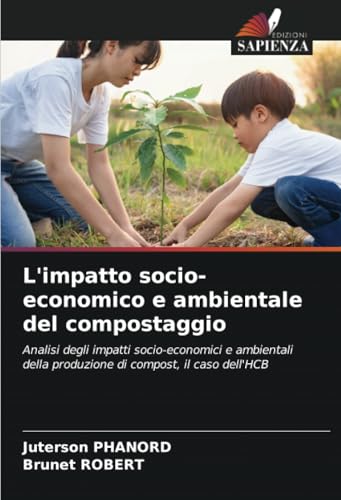 L'impatto socio-economico e ambientale del compostaggio: Analisi degli impatti socio-economici e ambientali della produzione di compost, il caso dell'HCB von Edizioni Sapienza