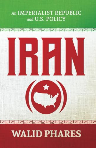 Iran: An Imperialist Republic and U.S. Policy