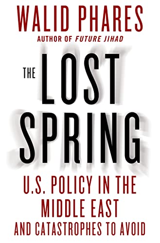 The Lost Spring: U.S. Policy in the Middle East and the Catastrophes to Avoid