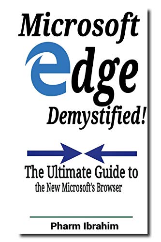 Microsoft Edge Demystified!: The Ultimate Guide to the New Microsoft's Browser (Newbie to Pro! Series) von CREATESPACE