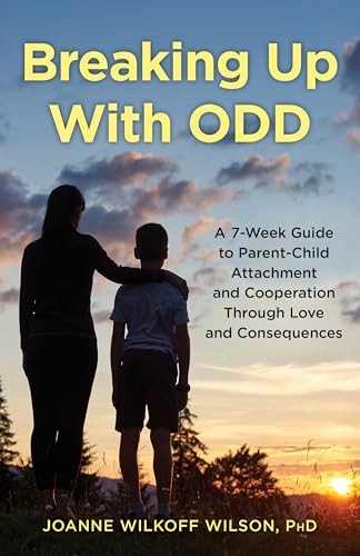Breaking Up with Odd: A 7-Week Guide to Parent-Child Attachment and Cooperation Through Love and Consequences von Rowman & Littlefield Publishers