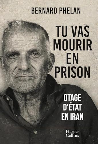 Tu vas mourir en prison: Le témoignage d'un otage d'État en Iran von HARPERCOLLINS