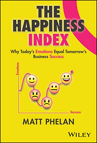 The Happiness Index: Why Today's Emotions Equal Tomorrow's Business Success von John Wiley & Sons Inc