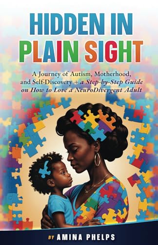 Hidden in Plain Sight: A Journey of Autism, Motherhood, and Self-Discovery + a Step-By-step Guide on How to Love a Neurodivergent Adult von 1Brick Publishing