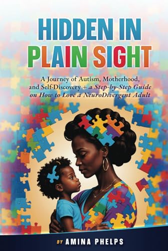 Hidden in Plain Sight: A Journey of Autism, Motherhood, and Self-Discovery + a Step-By-step Guide on How to Love a Neurodivergent Adult von 1Brick Publishing