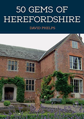 50 Gems of Herefordshire: The History & Heritage of the Most Iconic Places von Amberley Publishing
