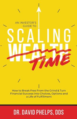 Scaling Time vs Wealth: How to Break Free From the Grind and Turn Financial Success into Choices, Options, and a Life of Fulfillment von DPI Media, LLC