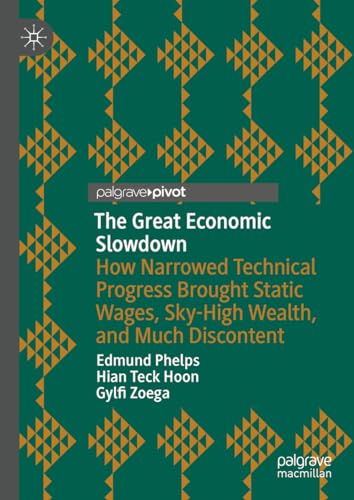 The Great Economic Slowdown: How Narrowed Technical Progress Brought Static Wages, Sky-High Wealth, and Much Discontent The Great Economic Slowdown: How Narrowed Technical Progress Brought Static Wages, Sky-High Wealth, and Much Discontent