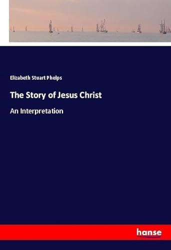 The Story of Jesus Christ: An Interpretation von hansebooks