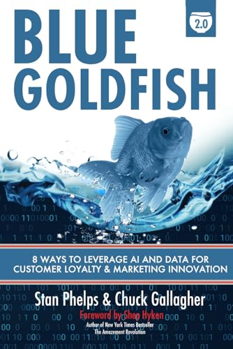 Blue Goldfish 2.0: 8 Ways to Leverage AI and Data for Customer Loyalty & Marketing Innovation von 9 INCH Marketing