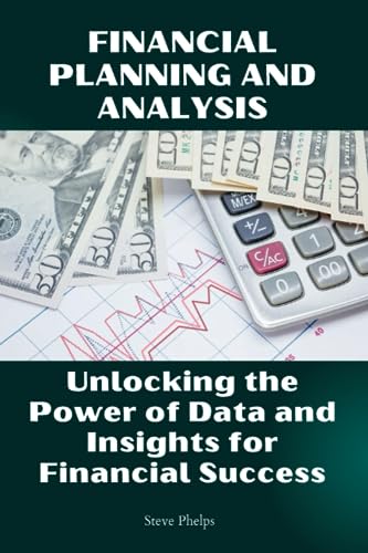 Financial Planning and Analysis: Unlocking the Power of Data and Insights for Financial Success