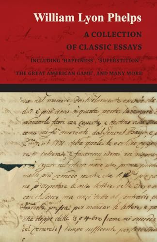 A Collection of Classic Essays by William Lyon Phelps - Including 'Happiness', 'Superstition', 'The Great American Game', and Many More von Read Books