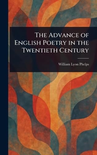 The Advance of English Poetry in the Twentieth Century von Anson Street Press
