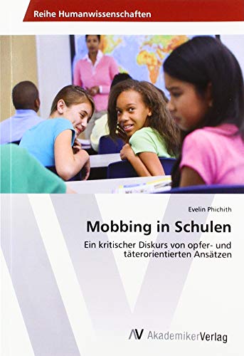 Mobbing in Schulen: Ein kritischer Diskurs von opfer- und täterorientierten Ansätzen