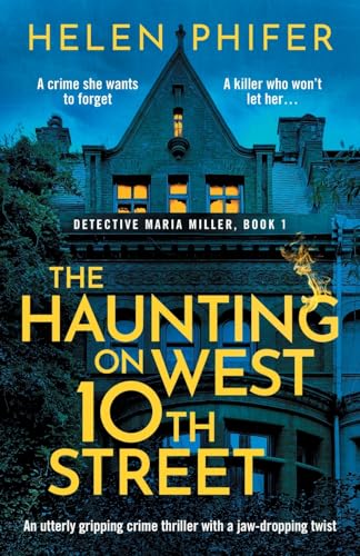 The Haunting on West 10th Street: An utterly gripping crime thriller with a jaw-dropping twist: A totally gripping supernatural crime thriller (Detective Maria Miller, Band 1)