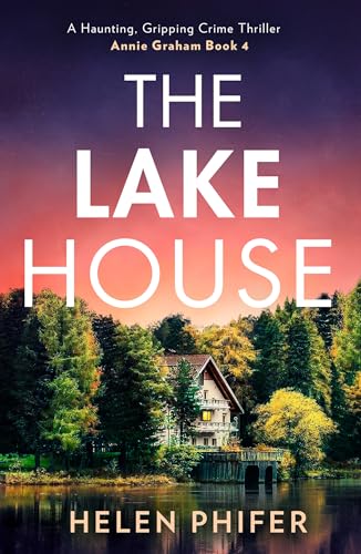 The Lake House: The gripping fourth book in the police procedural serial killer crime thriller series from the bestselling author of One Left Alive! (The Annie Graham crime series) von HQ Digital
