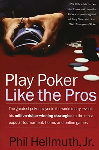 Play Poker Like the Pros: The greatest poker player in the world today reveals his million-dollar-winning strategies to the most popular tournament, home and online games (Harperresource Book)