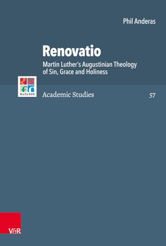 Renovatio: Martin Luther's Augustinian Theology of Sin, Grace and Holiness (Refo500 Academic Studies (R5AS), Band 57)