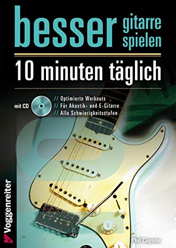Besser Gitarre spielen: 10 Minuten täglich: Optimierte Workouts für Akustik- und E-Gitarre - alle Schwierigkeitsgrade Besser Gitarre spielen: 10 Minuten täglich: Optimierte Workouts für Akustik- und E-Gitarre - alle Schwierigkeitsgrade