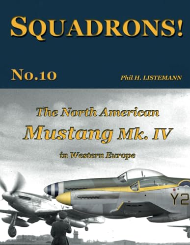 The North American Mustang Mk. IV in Western Europe (SQUADRONS!, Band 10)