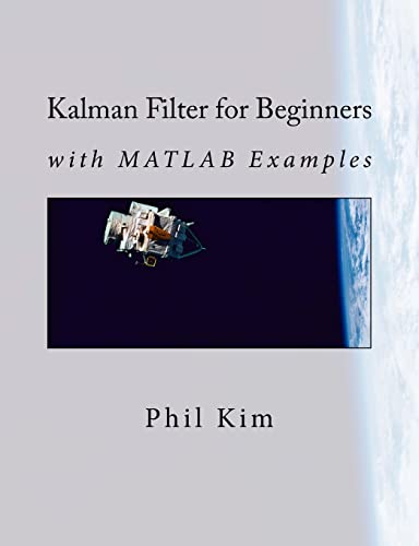 Kalman Filter for Beginners: with MATLAB Examples von CREATESPACE