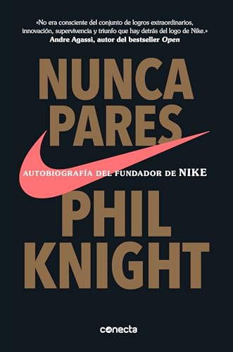 Nunca pares: Autobiografía del fundador de Nike / Shoe Dog: A Memoir by the Creator of Nike: Autobiografía Del Fundador De Nike/ A Memoir by the Creator of Nike Nunca pares: Autobiografía del fundador de Nike / Shoe Dog: A Memoir by the Creator of Nike: Autobiografía Del Fundador De Nike/ A Memoir by the Creator of Nike
