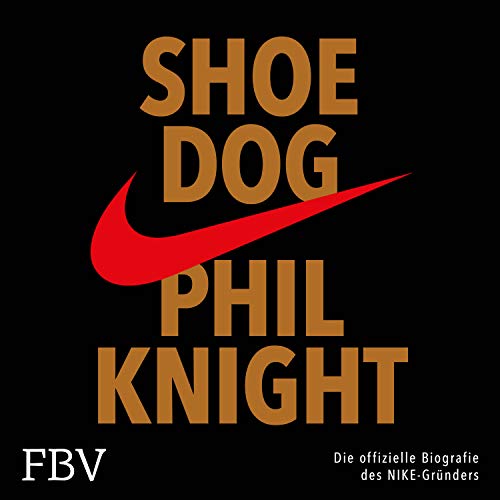 Shoe Dog: Die offizielle Biografie des NIKE-Gründers Shoe Dog: Die offizielle Biografie des NIKE-Gründers