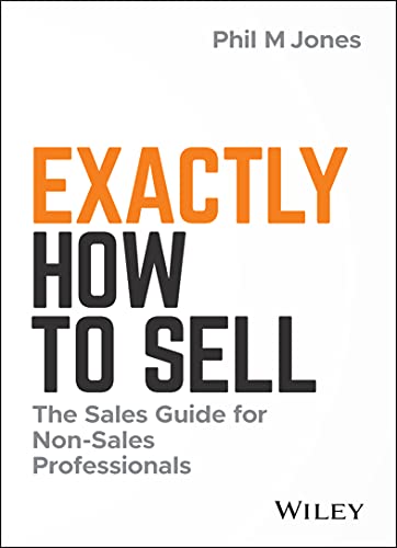 Exactly How to Sell: The Sales Guide for Non-Sales Professionals von Wiley