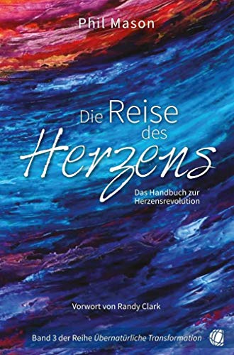 Die Reise des Herzens: Das Handbuch zur Herzensrevolution (Übernatürliche Transformation) von GloryWorld-Medien