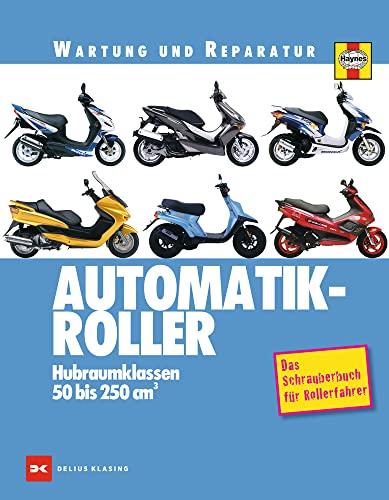 Automatik-Roller: Hubraumklassen 50 bis 250 cm3 - Das Schrauberbuch für Rollerfahrer von DELIUS KLASING
