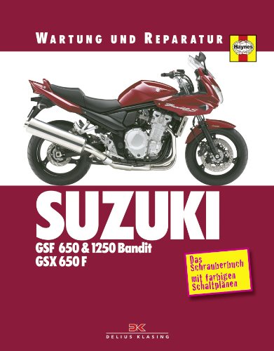 Suzuki GSF 650 & 1250 Bandit, GSX 650 F: Wartung und Reparatur: Wartung und Reparatur. Das Schrauberhandbuch mit farbigen Schaltplänen