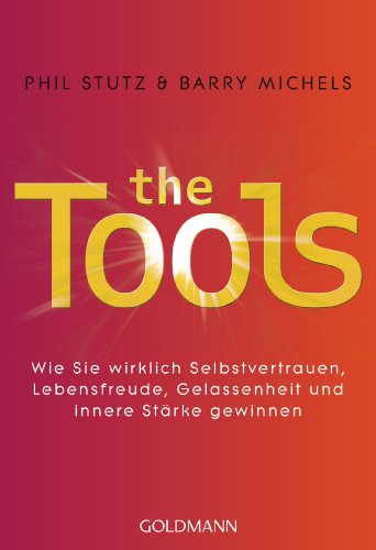 The Tools: Wie Sie wirklich Selbstvertrauen, Lebensfreude, Gelassenheit und innere Stärke gewinnen The Tools: Wie Sie wirklich Selbstvertrauen, Lebensfreude, Gelassenheit und innere Stärke gewinnen