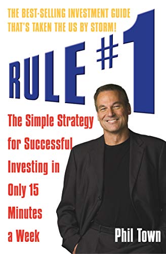 Rule #1: The Simple Strategy for Successful Investing in Only 15 Minutes a Week