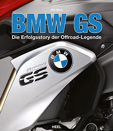 BMW GS: Die Erfolgsstory der Offroad-Legende von Heel Verlag GmbH