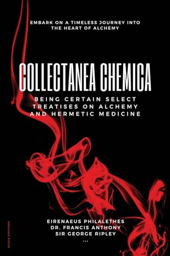Collectanea Chemica: Being certain select treatises on Alchemy and Hermetic Medicine Collectanea Chemica: Being certain select treatises on Alchemy and Hermetic Medicine von Alicia Editions