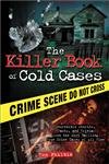 The Killer Book of Cold Cases: Incredible Stories, Facts, and Trivia from the Most Baffling True Crime Cases of All Time (The Killer Books)