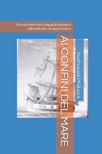 AI CONFINI DEL MARE: Un racconto vero, bagaglio umano e culturale per chi ama il mare. von Independently published