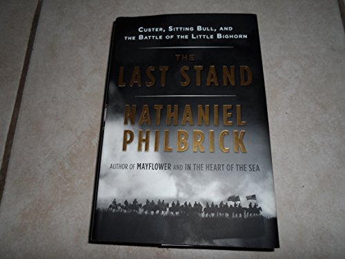 The Last Stand: Custer, Sitting Bull, and the Battle of the Little Big Horn