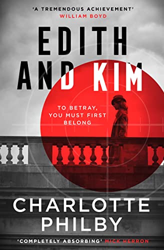 Edith and Kim: The brilliant new historical spy novel based on the true story of the woman behind the Cambridge spies in Cold War espionage